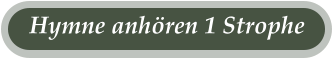 Hymne anhören 1 Strophe