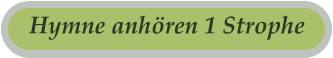 Hymne anhören 1 Strophe