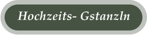 Hochzeits- Gstanzln
