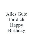 Alles Gute  für dich Happy Birthday